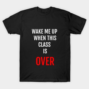 Wake Me Up When This Class Is Over Funny Student Design T-Shirt